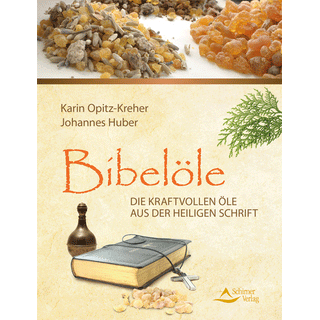 Bibelöle - Die kraftvollen Öle aus der heiligen Schrift, Karin Opitz-Kreher & Johannes Huber