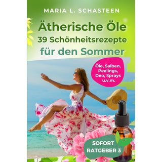 Ätherische Öle - 39 Schönheitsrezepte für den Sommer