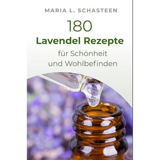 180 Lavendelöl Rezepte für Schönheit und Wohlbefinden