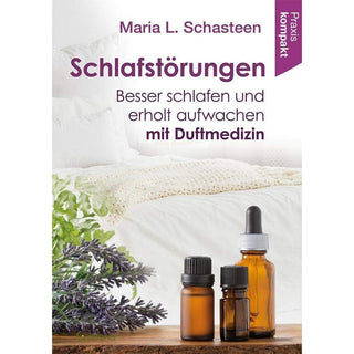 Schlafstörungen - Besser schlafen und erholt aufwachen mit Duftmedizin, Maria L. Schasteen